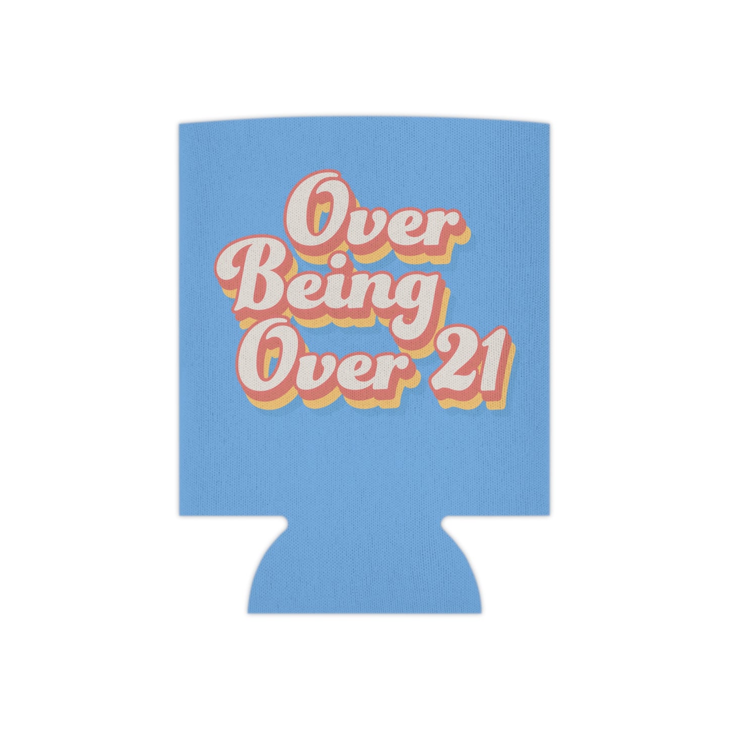 Over being over 21 koozie